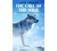 The Call Of the Wild: The Original 1903 Edition (A Jack London Classic Novel)