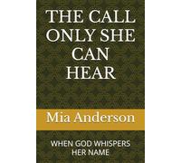 THE CALL ONLY SHE CAN HEAR: WHEN GOD WHISPERS HER NAME