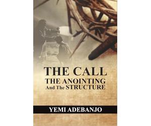 The Call, The Anointing and The Structure: Keys to Effectiveness in Ministry