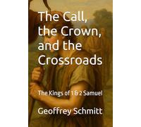 The Call, the Crown, and the Crossroads: The Kings of 1 & 2 Samuel