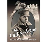 The Call to Arms The Clerk Who Dared the Great Adventure - C.M.S. Thornton - Quillpen Pty Ltd ta Leaves of Gold Press - Livre en Anglais C.M.S. ThorntonC.M.S. Thornton (Auteur)