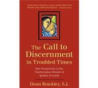 The Call to Discernment in Troubled Times by Dean Brackley Dean S. J. Brackley (Auteur)