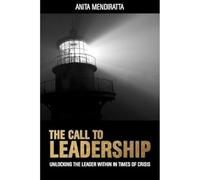 The Call to Leadership: Unlocking the Leader Within in Times of Crisis