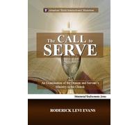 The Call to Serve: An Examination of the Deacon and Servant's Ministry in the Church