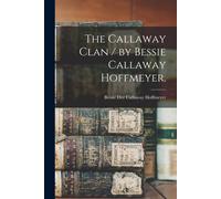 The Callaway Clan / By Bessie Callaway Hoffmeyer.