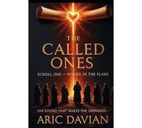 The Called Ones Scroll One - Voices in the Flame: The Sound That Wakes the Orphaned