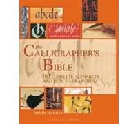 The Calligrapher's Bible: 100 Complete Alphabets and How to Draw Them