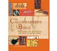 The Calligrapher's Bible: 100 Complete Alphabets and How to Draw Them