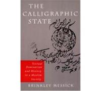 The Calligraphic State, Comparative Studies on Muslim Societies Brinkley Morris Messick (Auteur)