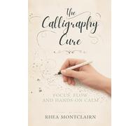 The Calligraphy Cure: Focus, Flow, and Hands-On Calm