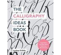 The Calligraphy Ideas Book by Lyndsey Gribble Lyndsey Gribble (Auteur)