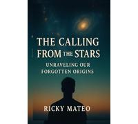 The Calling from the Stars Unraveling Our Forgotten Origins