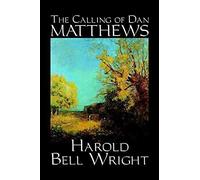 The Calling Of Dan Matthews By Harold Bell Wright, Fiction, Classics, Literary