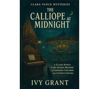 The Calliope at Midnight: A Clara Vance Cozy Gothic Mystery of Vanishing Children and a Cursed Carousel