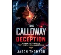 The Calloway Deception: A Romantic Sci-Fi Novel of First Contact, War, and Betrayal