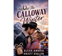The Calloway Winter: A Snowed-In Cowboy Romance with Second Chances and Family Legacy