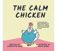 The Calm Chicken: A Children's Book About Preparing For Uncertainty, Keeping Mindful, and Knowing That Everything Will Be Okay