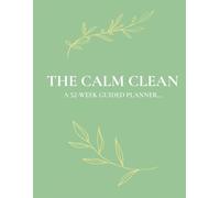 The Calm Clean: A 52-Week Guided Planner for a Calm and Organized Home