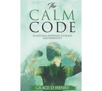 The Calm Code: 10 Natural Pathways to Peace and Positivity