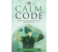 The Calm Code: 10 Natural Pathways to Peace and Positivity