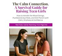 The Calm Connection: A Survival Guide For Raising Teen Girls: Real-Life Strategies for Parenting Teenage Girls. | Handle Mood Swings, Attitude, and ... Tips, and Support for Stressed-Out Parents