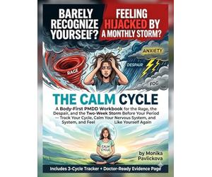 The Calm Cycle: A Body-First PMDD Workbook for the Rage, the Despair, and the Two-Week Storm Before Your Period - Track Your Cycle, Calm Your Nervous System, and Feel Like Yourself Again