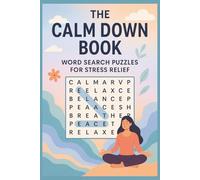 The Calm Down Book Word Search For Stress Relife: Word Search Puzzles to Relax Your Mind, Relieve Anxiety, and Find Inner Calm | 6x9 inches, 110 Pages | 50+ Soothing Puzzles for Stress Relief