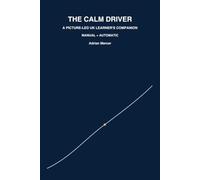 The Calm Driver: A Clear, Step-by-Step UK Learner's companion guide for Manual and Automatic Driving