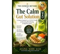 The Calm Gut Solution: A Chinese-Inspired Low FODMAP Guide to Reversing IBS, Bloating & Digestive Chaos