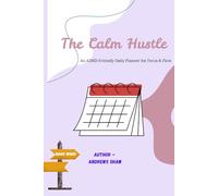 The Calm Hustle: An ADHD-Friendly Daily Planner for Focus & Flow