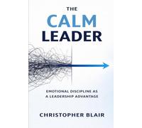 The Calm Leader: Emotional Discipline as a Leadership Advantage