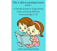 The Calm Learning Years: A Gentle Guide to Supporting Early Education
