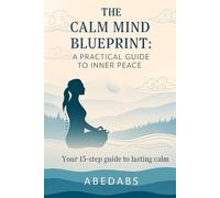 The Calm Mind Blueprint: A Practical Guide to Inner Peace