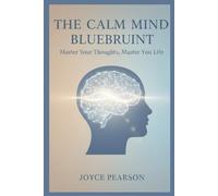 The Calm Mind Blueprint: Master Your Thoughts, Master Your Life