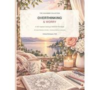 The Calm Mind Collection: Overthinking & Worry: A CBT-Inspired Coloring & Reflection Workbook for Understanding Worry, Challenging Anxious Thoughts, and Building a Calmer Mind