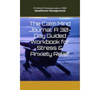 The Calm Mind Journal: A 30-Day Guided Workbook for Stress & Anxiety Relief