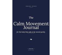The Calm Movement Journal: For the body that asks to be moved gently