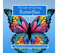 The Calm of Coloring: Butterflies (Part of the Calm of Coloring Series): A Relaxing Coloring Book with Symmetrical and Asymmetrical Butterfly Designs for Stress Relief and Creativity