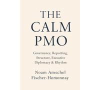 THE CALM PMO: Governance, Reporting, Structure, Executive Diplomacy & Rhythm
