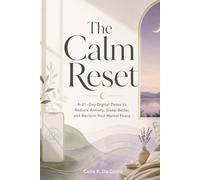 The Calm Reset. A 21-day Digital Detox to Reduce Mental Overload, Sleep Better and Regain Focus without Disappearing from the Online World: Digital Detox for Women Who Feel Mentally Exhausted