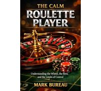 The Calm Roulette Player: Understanding the Wheel, the Bets, and the Limits of Control