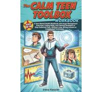 The CALM TEEN TOOLBOX: A Teen Mental Health Workbook with Anger Management Exercises, Coping Skills, and Calming Strategies to Stop Outbursts ... Boring Lessons or Complicated Techniques