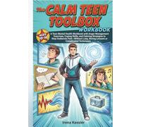 The CALM TEEN TOOLBOX: A Teen Mental Health Workbook with Anger Management Exercises, Coping Skills, and Calming Strategies to Stop Outbursts ... Boring Lessons or Complicated Techniques