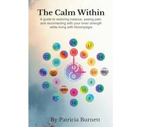 The Calm Within: A guide to restoring balance, easing pain, and reconnecting with your inner strength while living with fibromyalgia