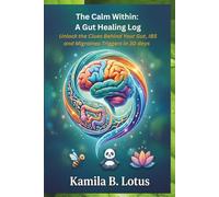 The Calm Within: A Gut Healing Log: Unlock the Clues Behind Your Gut, IBS and Migraines Triggers in 30 days