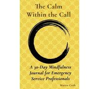 The Calm Within the Call: A 30-Day Mindfulness Journal for Emergency Service Professionals