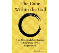 The Calm Within the Call: A 30-Day Mindfulness Journal for Emergency Service Professionals
