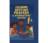 The Calming Bedtime Prayers & Affirmations for Kids: 30 Nights of Peace, Prayer, and Positivity