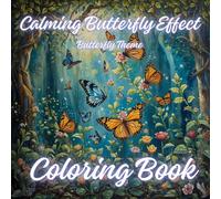 The Calming Butterfly Effect: Relax & Transform Through Coloring: Stress Relief Coloring Book for Adults Featuring Beautiful Butterflies