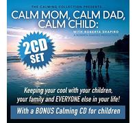 The Calming Collection - Calm Mom, Calm Dad, Calm Child: Keeping Your Cool With Your Children, Your Family, and Everyone Else in Your Life by Roberta Shapiro